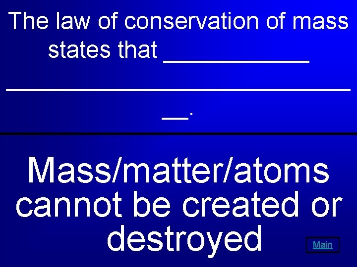 The law of conservation of mass states that ___________________ __. Mass/matter/atoms cannot be created