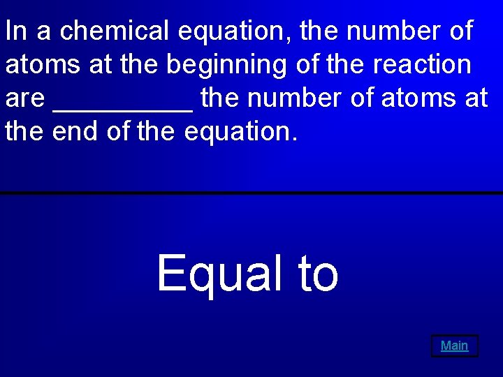 In a chemical equation, the number of atoms at the beginning of the reaction
