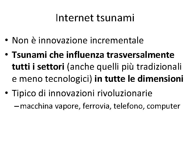 Internet tsunami • Non è innovazione incrementale • Tsunami che influenza trasversalmente tutti i