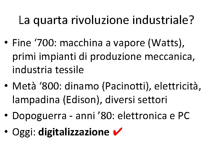 La quarta rivoluzione industriale? • Fine ‘ 700: macchina a vapore (Watts), primi impianti