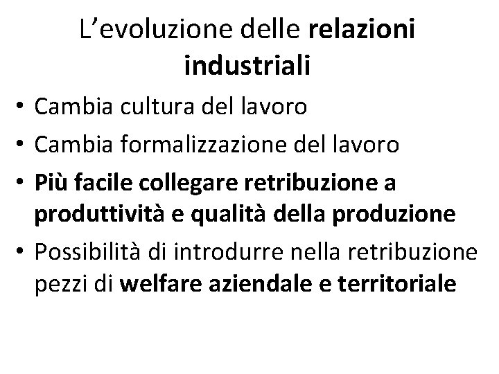 L’evoluzione delle relazioni industriali • Cambia cultura del lavoro • Cambia formalizzazione del lavoro