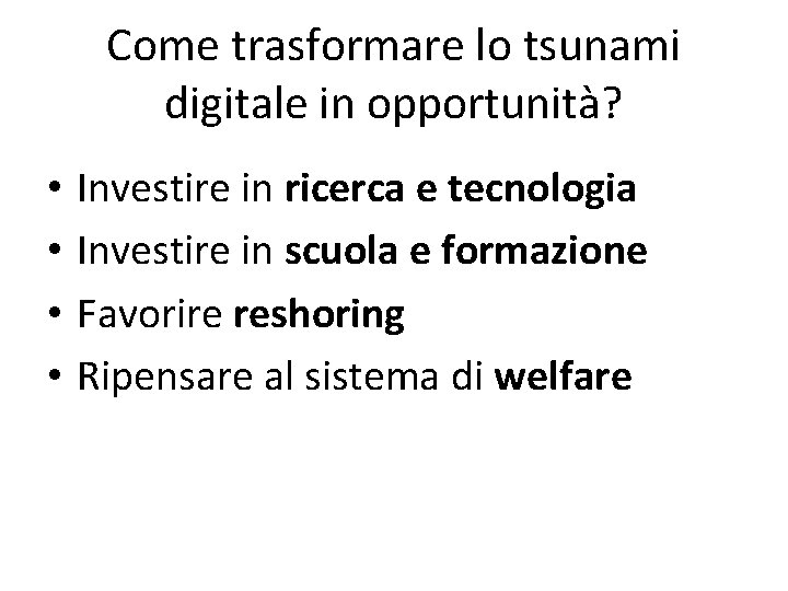 Come trasformare lo tsunami digitale in opportunità? • • Investire in ricerca e tecnologia