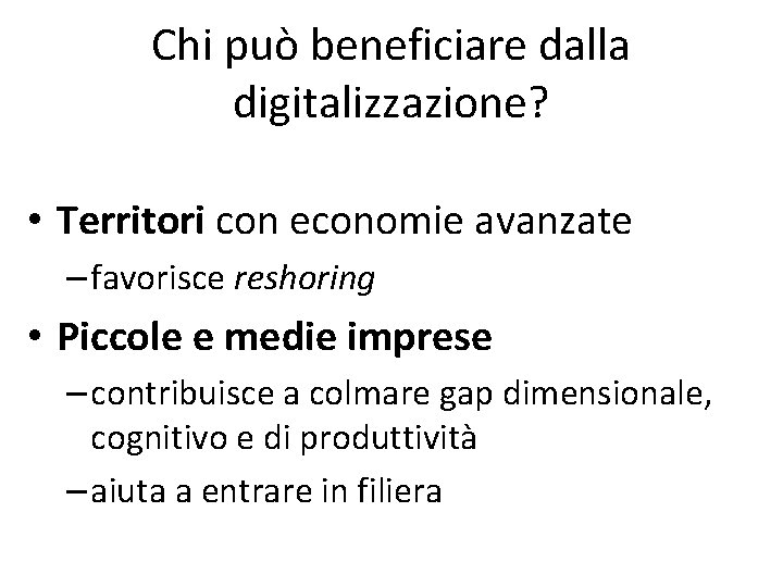 Chi può beneficiare dalla digitalizzazione? • Territori con economie avanzate – favorisce reshoring •