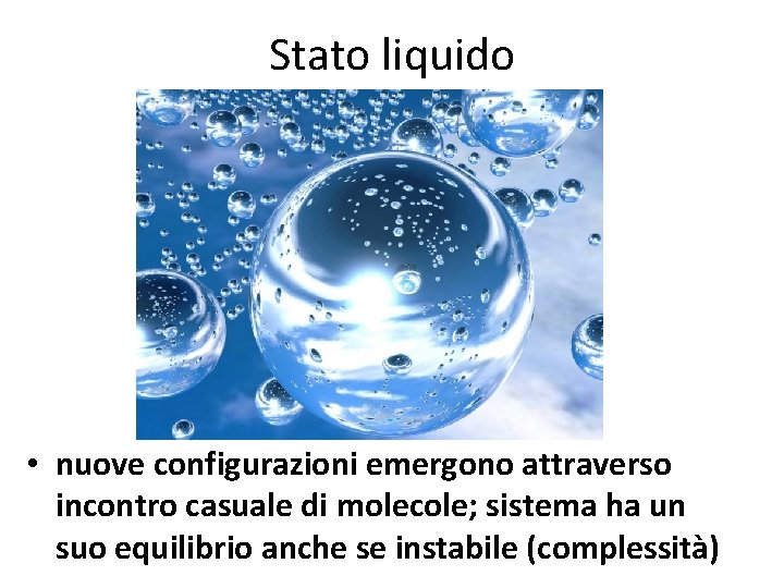 Stato liquido • nuove configurazioni emergono attraverso incontro casuale di molecole; sistema ha un