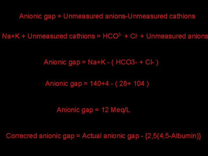 Anionic gap = Unmeasured anions-Unmeasured cathions Na+K + Unmeasured cathions = HCO 3 -