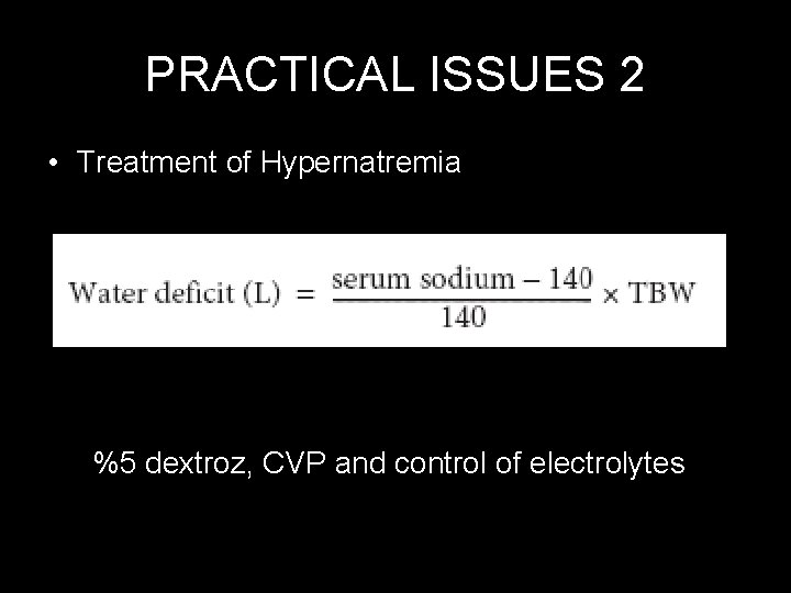 PRACTICAL ISSUES 2 • Treatment of Hypernatremia %5 dextroz, CVP and control of electrolytes