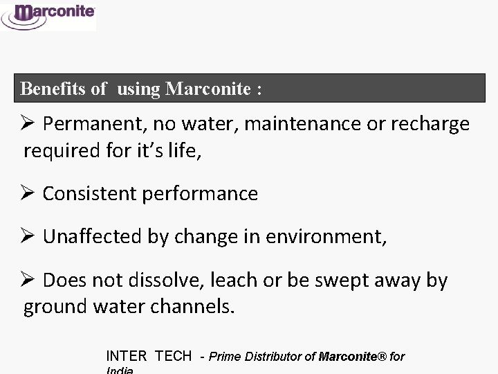 Benefits of using Marconite : Ø Permanent, no water, maintenance or recharge required for