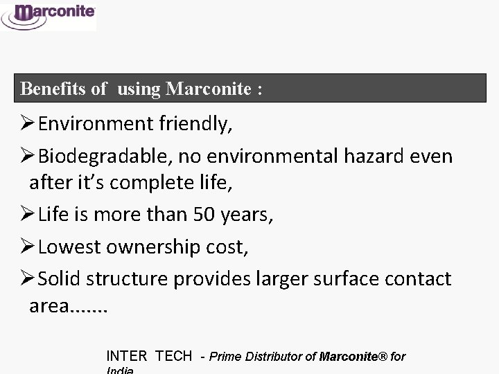 Benefits of using Marconite : ØEnvironment friendly, ØBiodegradable, no environmental hazard even after it’s