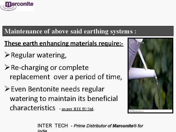 Maintenance of above said earthing systems : These earth enhancing materials require: - ØRegular