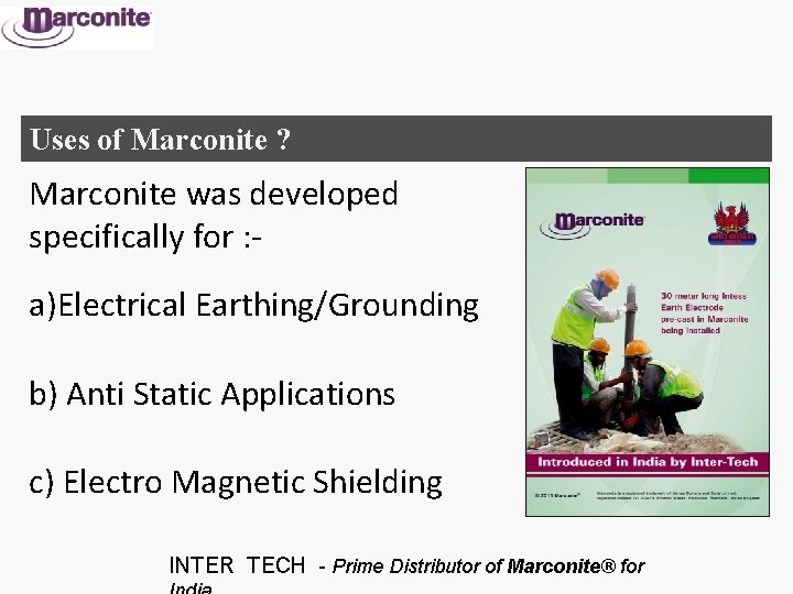 Uses of Marconite ? Marconite was developed specifically for : - a)Electrical Earthing/Grounding b)