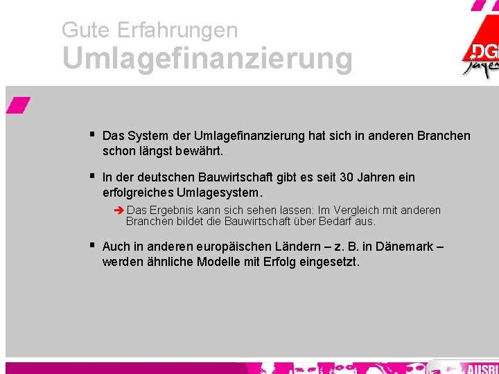 Gute Erfahrungen Umlagefinanzierung § Das System der Umlagefinanzierung hat sich in anderen Branchen schon