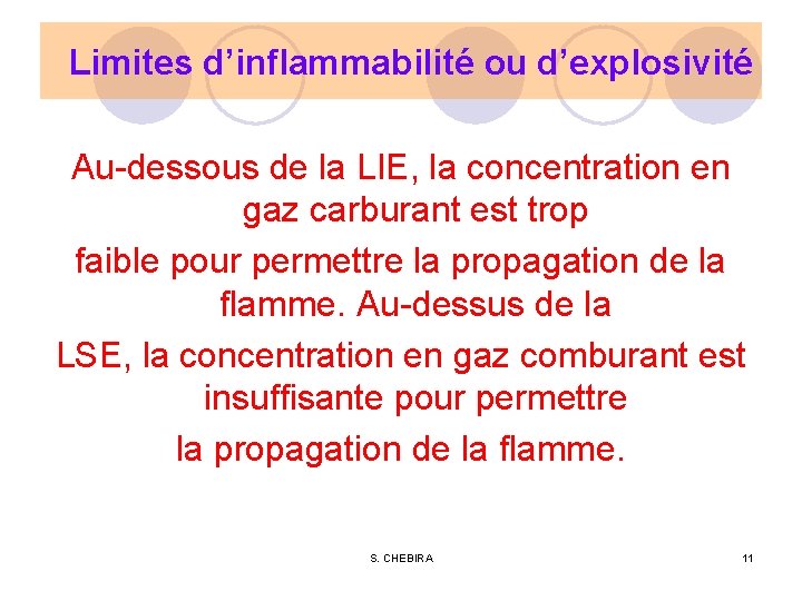 Limites d’inflammabilité ou d’explosivité Au-dessous de la LIE, la concentration en gaz carburant est