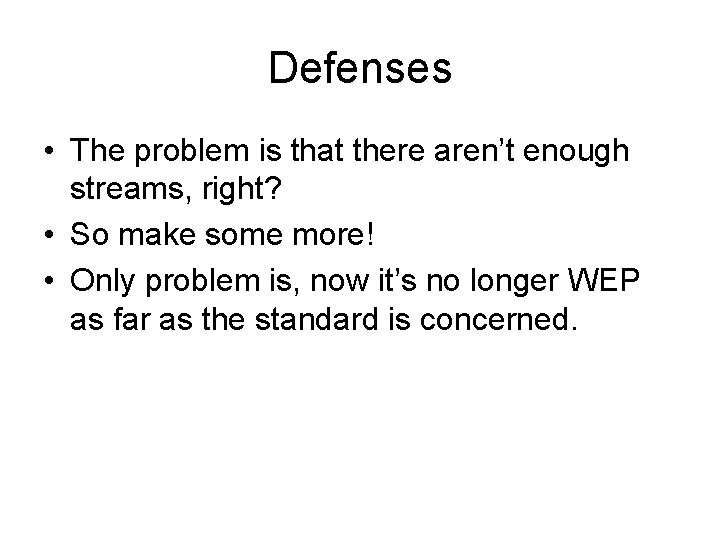 Defenses • The problem is that there aren’t enough streams, right? • So make