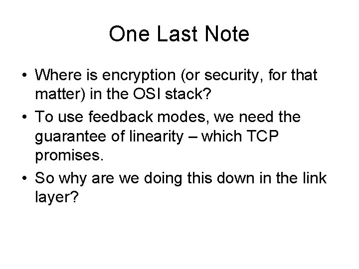 One Last Note • Where is encryption (or security, for that matter) in the