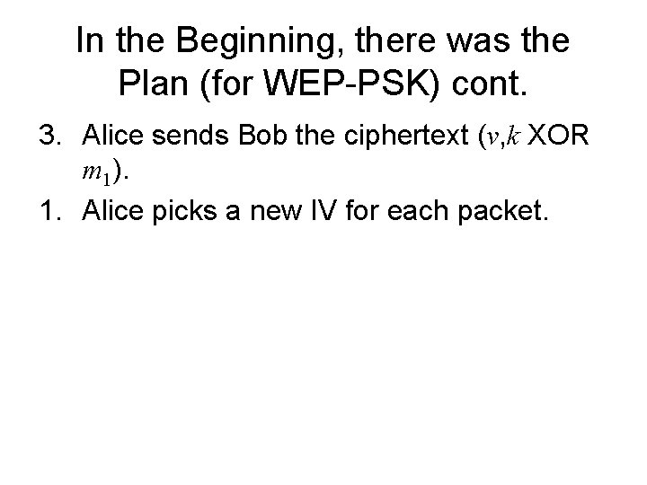In the Beginning, there was the Plan (for WEP-PSK) cont. 3. Alice sends Bob