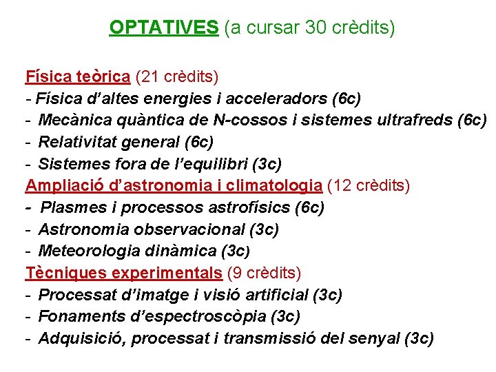 OPTATIVES (a cursar 30 crèdits) Física teòrica (21 crèdits) - Física d’altes energies i