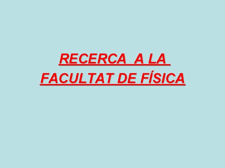 RECERCA A LA FACULTAT DE FÍSICA 
