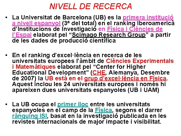 NIVELL DE RECERCA • La Universitat de Barcelona (UB) es la primera institució a