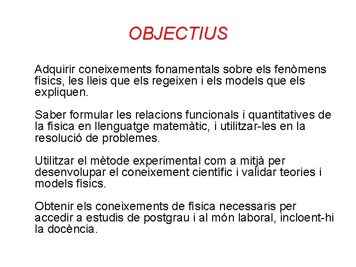 OBJECTIUS Adquirir coneixements fonamentals sobre els fenòmens físics, les lleis que els regeixen i