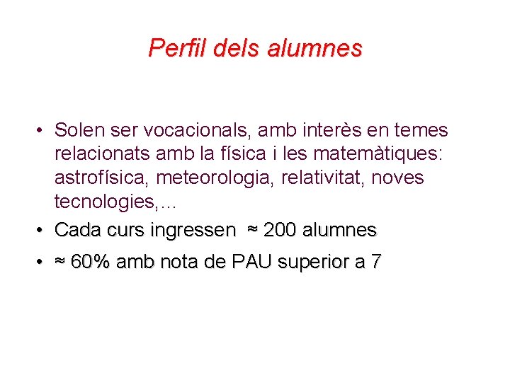 Perfil dels alumnes • Solen ser vocacionals, amb interès en temes relacionats amb la