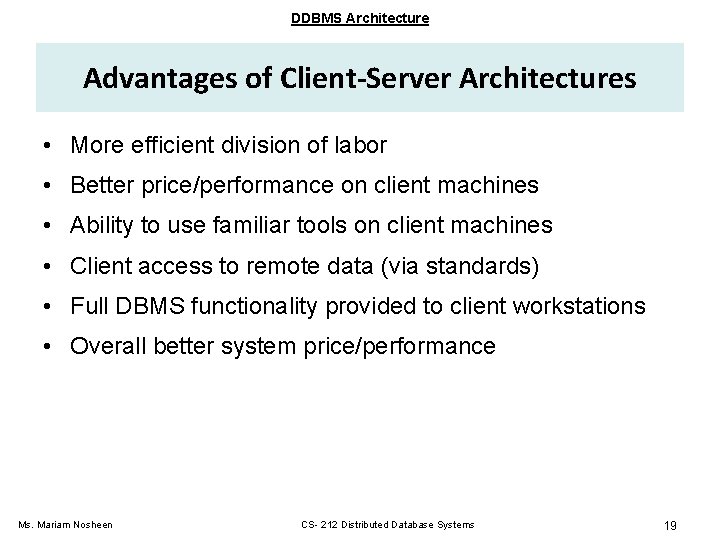 DDBMS Architecture Advantages of Client-Server Architectures • More efficient division of labor • Better DDBMS Architecture Advantages of Client-Server Architectures • More efficient division of labor • Better