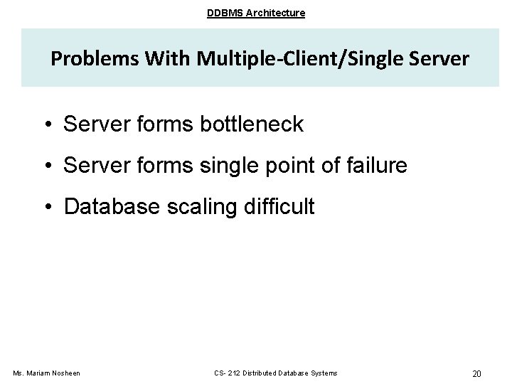 DDBMS Architecture Problems With Multiple-Client/Single Server • Server forms bottleneck • Server forms single DDBMS Architecture Problems With Multiple-Client/Single Server • Server forms bottleneck • Server forms single