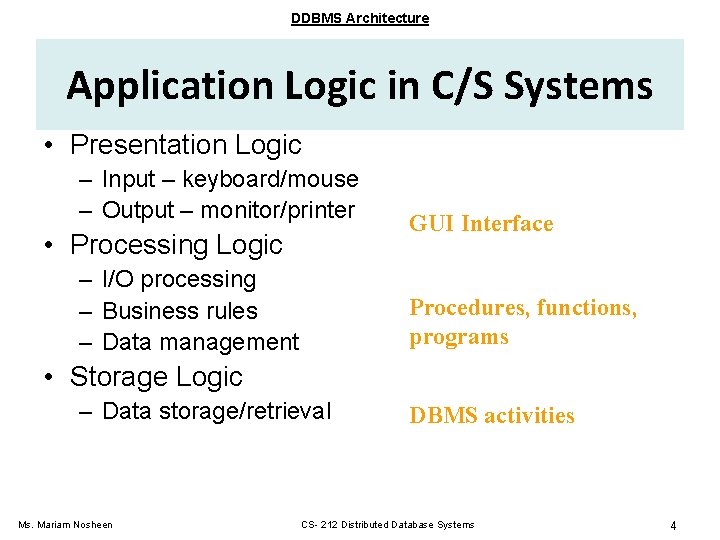 DDBMS Architecture Application Logic in C/S Systems • Presentation Logic – Input – keyboard/mouse DDBMS Architecture Application Logic in C/S Systems • Presentation Logic – Input – keyboard/mouse