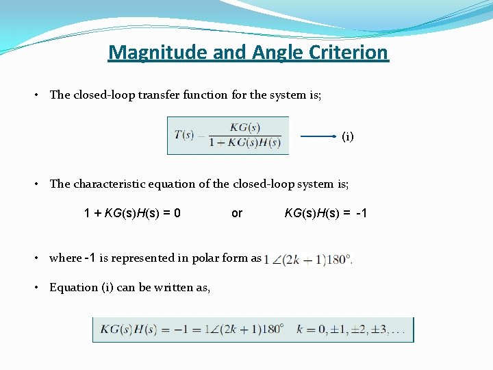 Magnitude and Angle Criterion • The closed-loop transfer function for the system is; (i)