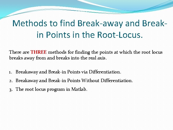 Methods to find Break-away and Breakin Points in the Root-Locus. There are THREE methods