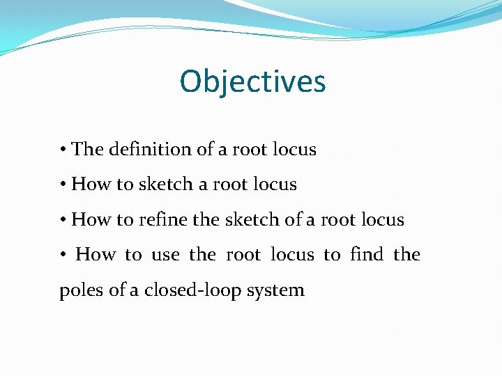 Objectives • The definition of a root locus • How to sketch a root