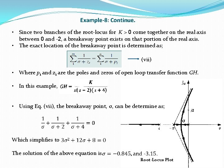 Example-8: Continue. • Since two branches of the root-locus for K > 0 come