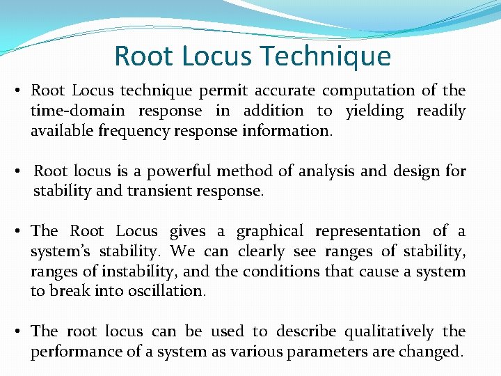 Root Locus Technique • Root Locus technique permit accurate computation of the time-domain response