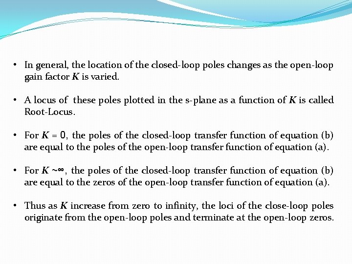  • In general, the location of the closed-loop poles changes as the open-loop