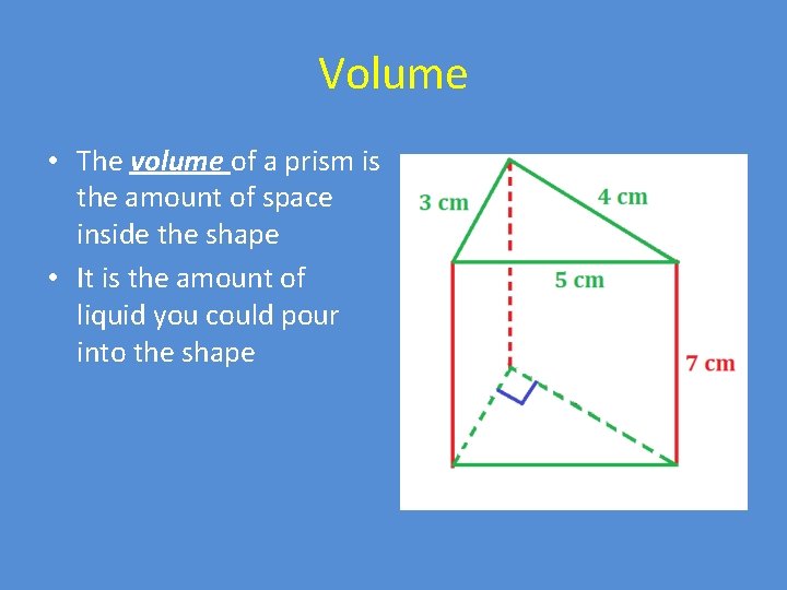 Volume • The volume of a prism is the amount of space inside the