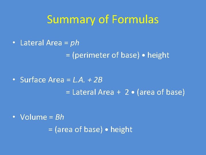 Summary of Formulas • Lateral Area = ph = (perimeter of base) • height
