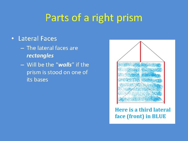 Parts of a right prism • Lateral Faces – The lateral faces are rectangles