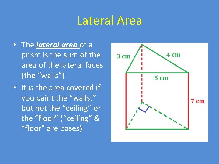 Lateral Area • The lateral area of a prism is the sum of the