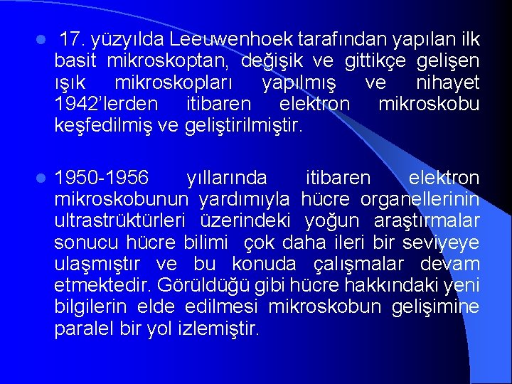 l 17. yüzyılda Leeuwenhoek tarafından yapılan ilk basit mikroskoptan, değişik ve gittikçe gelişen ışık