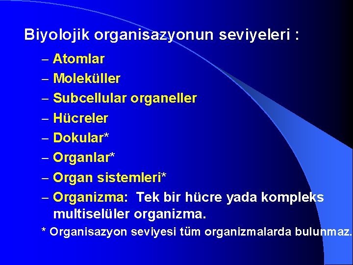 Biyolojik organisazyonun seviyeleri : – Atomlar – Moleküller – Subcellular organeller – Hücreler –