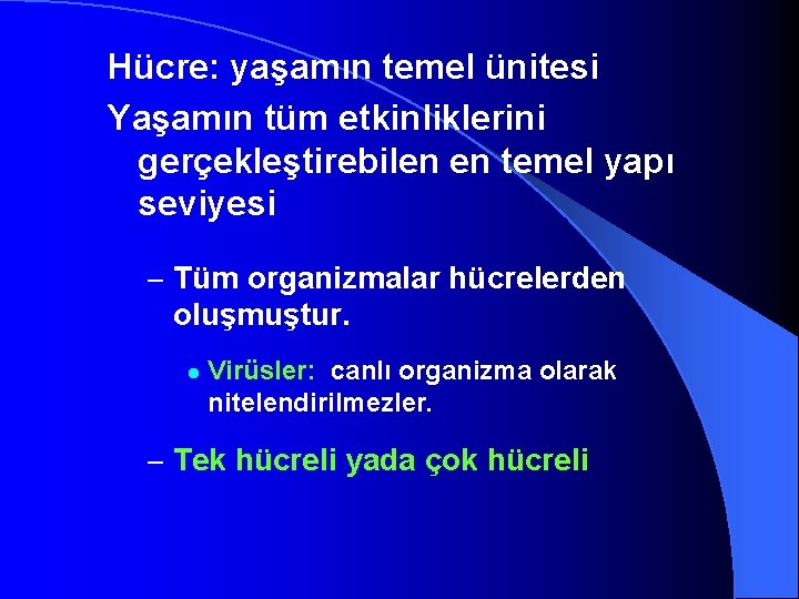 Hücre: yaşamın temel ünitesi Yaşamın tüm etkinliklerini gerçekleştirebilen en temel yapı seviyesi – Tüm