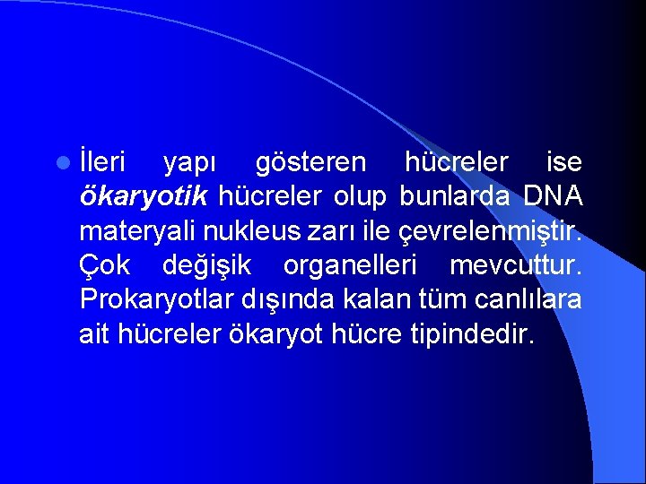 l İleri yapı gösteren hücreler ise ökaryotik hücreler olup bunlarda DNA materyali nukleus zarı