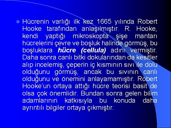 l Hücrenin varlığı ilk kez 1665 yılında Robert Hooke tarafından anlaşılmıştır. R. Hooke, kendi