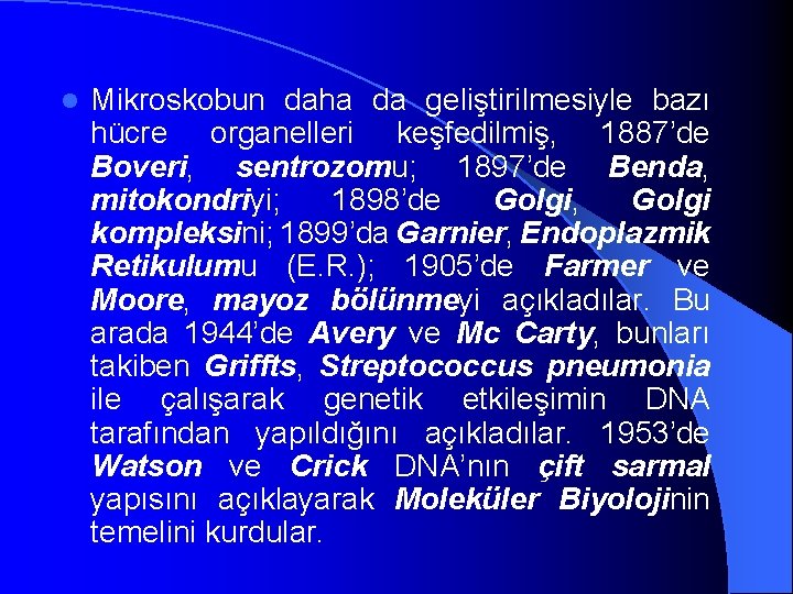 l Mikroskobun daha da geliştirilmesiyle bazı hücre organelleri keşfedilmiş, 1887’de Boveri, sentrozomu; 1897’de Benda,