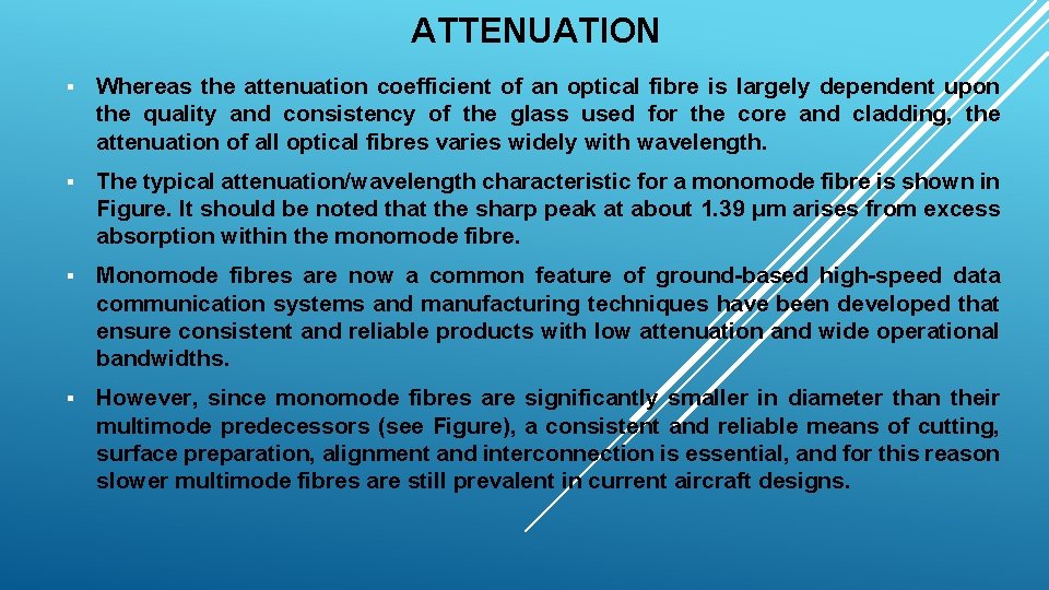 ATTENUATION § Whereas the attenuation coefficient of an optical fibre is largely dependent upon
