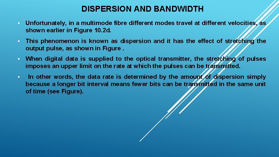 DISPERSION AND BANDWIDTH § Unfortunately, in a multimode fibre different modes travel at different