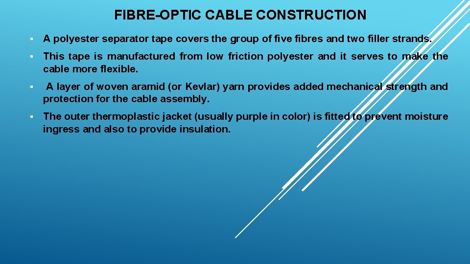 FIBRE-OPTIC CABLE CONSTRUCTION § A polyester separator tape covers the group of five fibres FIBRE-OPTIC CABLE CONSTRUCTION § A polyester separator tape covers the group of five fibres