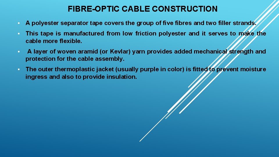 FIBRE-OPTIC CABLE CONSTRUCTION § A polyester separator tape covers the group of five fibres