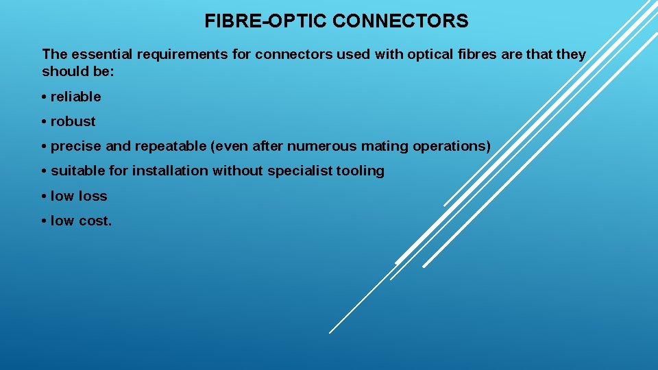 FIBRE-OPTIC CONNECTORS The essential requirements for connectors used with optical fibres are that they
