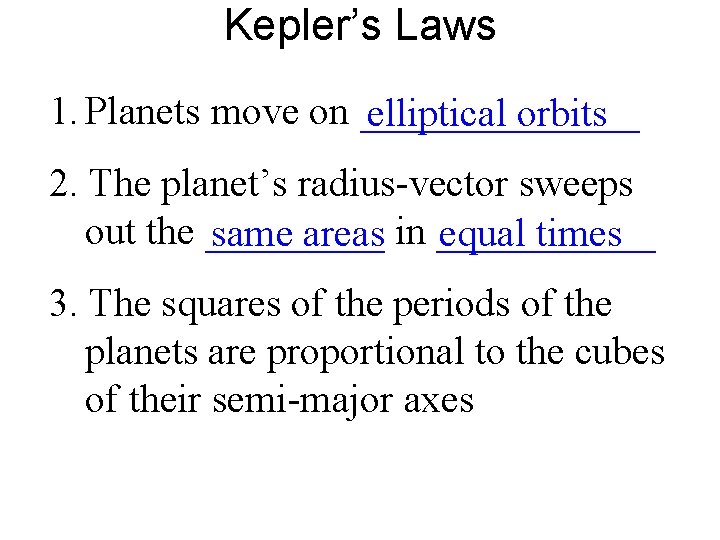 Kepler’s Laws 1. Planets move on _______ elliptical orbits 2. The planet’s radius-vector sweeps