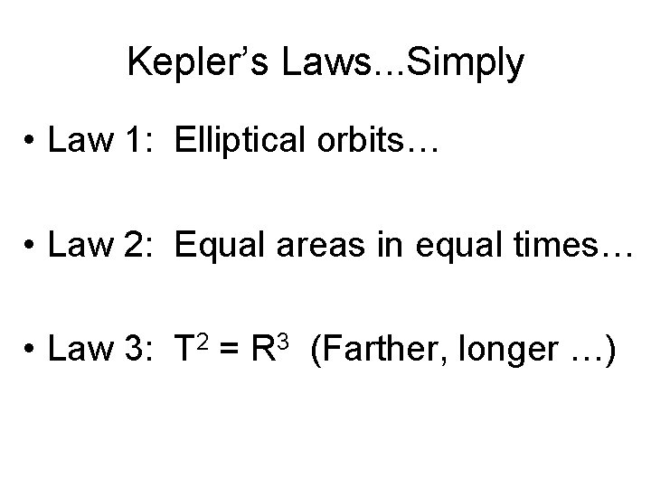 Kepler’s Laws. . . Simply • Law 1: Elliptical orbits… • Law 2: Equal